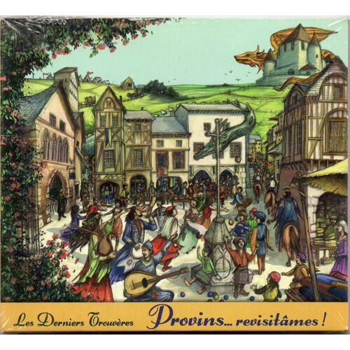Les Derniers Trouvères - Provins...Revisitames! - Cd Digipack 14 Titres - Chansons Sur Mesure 2011