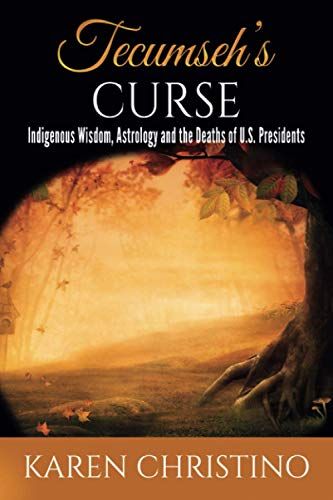 Tecumseh's Curse: Indigenous Wisdom, Astrology And The Deaths Of U.S. Presidents