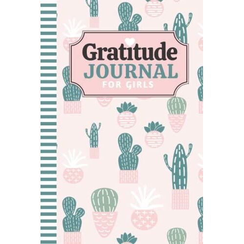 Gratitude Journal For Girls: 6x9 Mindfulness Diary - Quick & Simple / Green Cactus - House Plant Pattern On Pink / 6-Month Of Daily Notebook With ... Kids Children Teens / Ages 8 - 12 / 10 - 15