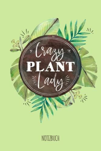 Crazy Plant Lady - Notizbuch: Liniertes Notizbuch Mit 100 Seiten Für (Verrückte) Pflanzenliebhaber, Pflanzen Freaks Und Pflanzen Fans