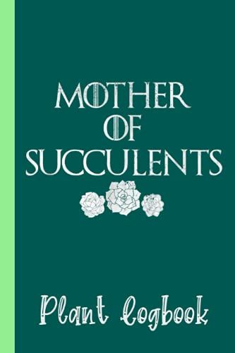 Mother Of Succulents Retro Succulent Plant Plant Logbook: Houseplant Care Logbook To Keep Track Of All Your Plants Watering Needs, Note What You Learn ... Garden Accessories | Special Green Notebook