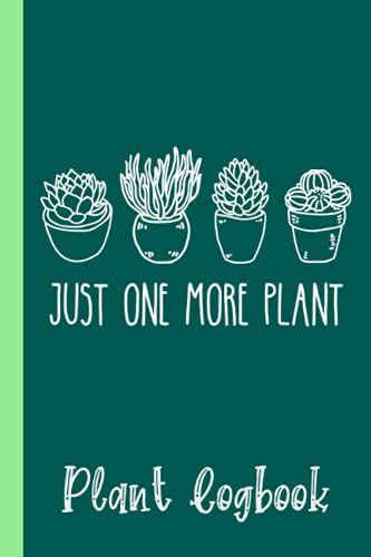 Just One More Plant Succulent Cactus Succa Plant Lady Plant Logbook: Houseplant Care Logbook To Keep Track Of All Your Plants Watering Needs, Note ... Garden Accessories | Special Green Notebook