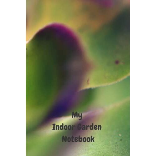 My Indoor Garden Notebook: House Plant Journal | Indoor Gardening Care Record Book | Houseplant Care Record | Notebook For House Plant Enthusiasts