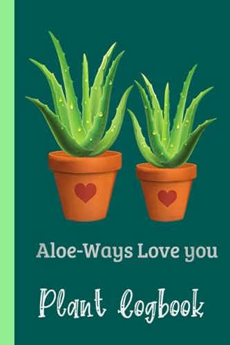 Funny Succulents Gardening Aloe Vera Aloe-Ways Love Plant Logbook: Organize Your Gardening As Garden Expert For Avid Gardeners, Flowers, Vegetable ... | Garden Accessories | 6 X 9 In 120 Pages