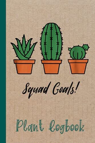 Premium Cactus Squad Goals Funny Succulent Plant Plant Logbook: Organize Your Gardening As Garden Expert For Avid Gardeners, Flowers, Vegetable ... | Garden Accessories | 6 X 9 In 120 Pages