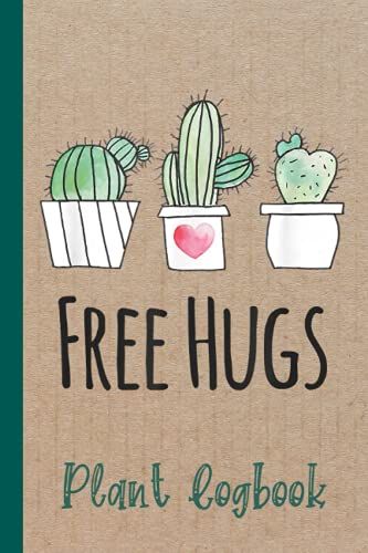 Free Hugs Gardeners Plant Lovers Succulent Cactus Plant Logbook: Organize Your Gardening As Garden Expert For Avid Gardeners, Flowers, Vegetable ... | Garden Accessories | 6 X 9 In 120 Pages