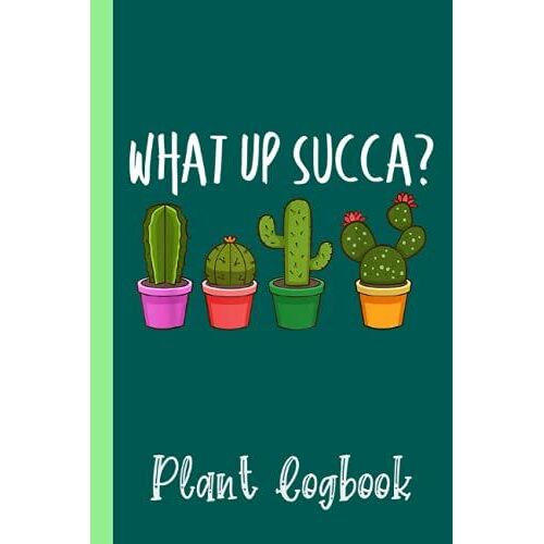 Cute & Funny What Up Succa Punny Succulent Cactus Pun Plant Logbook: Organize Your Gardening As Garden Expert For Avid Gardeners, Flowers, Vegetable ... | Garden Accessories | 6 X 9 In 120 Pages
