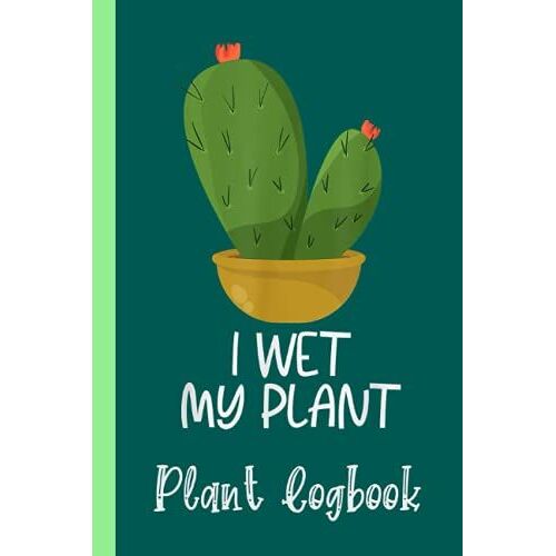 I Wet My Plants Funny Gardening Expert Plant Succulent Plant Logbook: Houseplant Care Logbook To Keep Track Of All Your Plants Watering Needs, Note ... Garden Accessories | Special Green Notebook