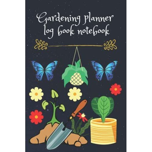 Gardening Planner Log Book Notebook: The Complete Vegetable Gardening Planner And Journal