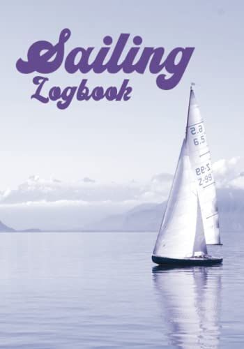 Sailing Logbook - Boat Log Book & Sea Vessel Maintainence Journal For Cruising Yachts,Ships,Motorboats & Sailboats: Captains Notebook And Seafarers ... Record Book For Beginners And Expert Sailors