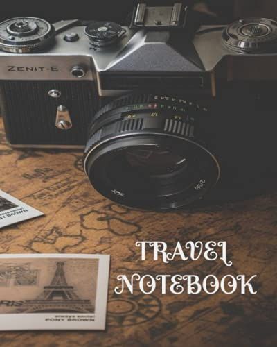 Travel Notebook: A Memory Keepsake For Your Travel Experiences. A Tracker To Keep You Organized While Planning Your Travel Adventures.