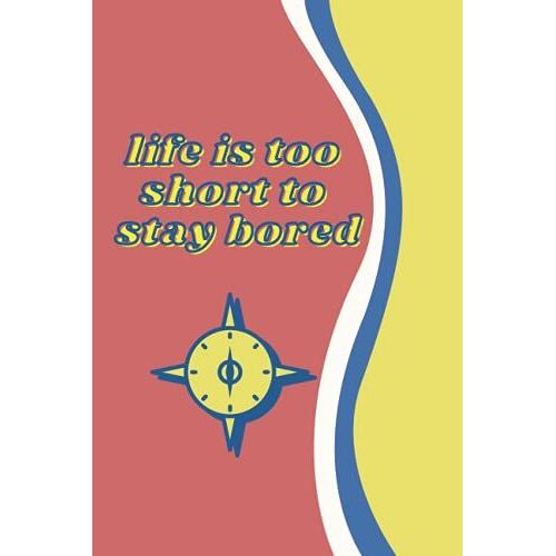 Life Is Too Short To Stay Bored: Travel Journal- Capture Your Best Travel Memories - 120 Pages Journal/Scrapbook