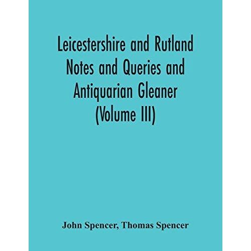 Leicestershire And Rutland Notes And Queries And Antiquarian Gleaner (Volume Iii)