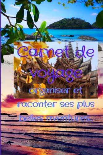 Carnet De Voyage, Organiser Et Raconter Ses Plus Belles Aventures: Mon Carnet De Souvenirs De Voyage