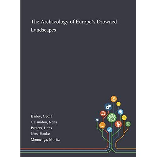 The Archaeology Of Europe's Drowned Landscapes