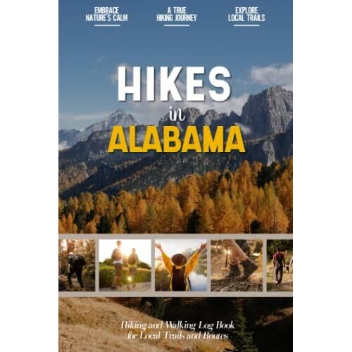 Hikes In Alabama: Hiking Log Book For Local Backpackers, Nature Lovers And Adventurers At Heart | Practical Trail Notebook For Documenting Experience
