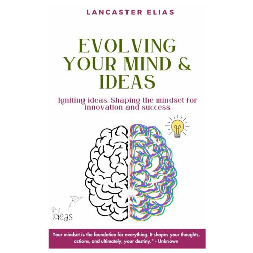 Evolving Your Mind & Ideas: Igniting Ideas, Shaping The Mindset For Innovation And Success.
