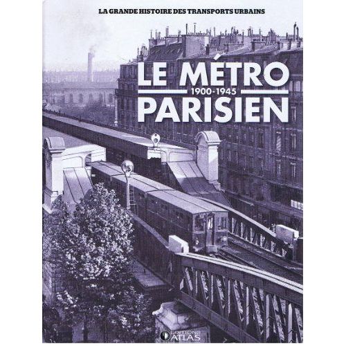 Le Métro Parisien 1900-1945 - La Grande Histoire Des Transports Urbains