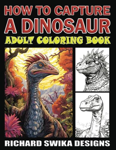 How To Capture A Dinosaur: Adult Coloring Book (How To Color For All Ages)