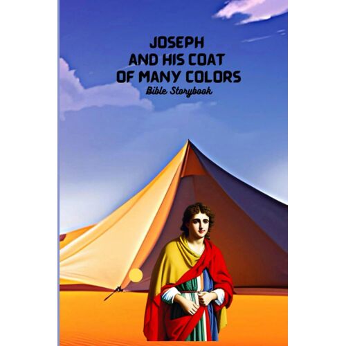Joseph And His Coat Of Many Colors: Bible Storybook