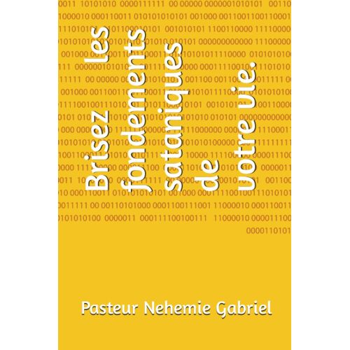 Brise Les Fondements Sataniques De Ta Vie. (French Edition)