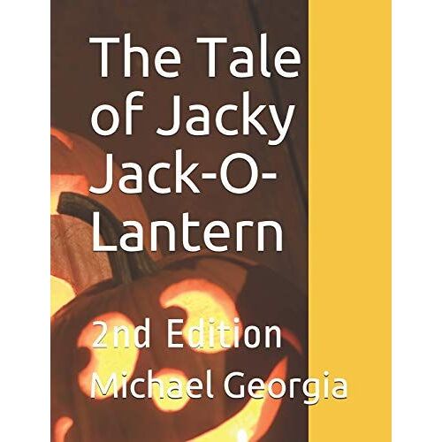 The Tale Of Jacky Jack-O-Lantern: 2nd Edition