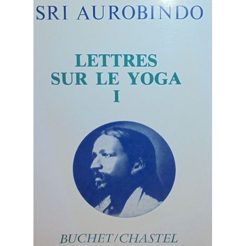 Lettres Sur Le Yoga. Volume 1