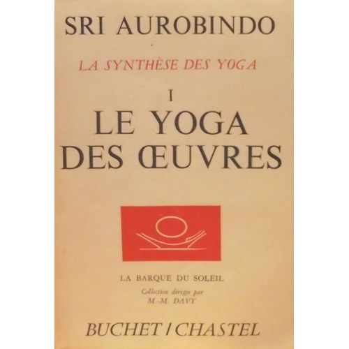 La Synthèse Des Yoga. Le Yoga Des Oeuvres. Volume 1.