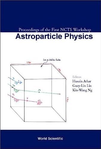 Astroparticle Physics: Proceedings Of The First Ncts Workshop, Kenting, Taiwan, 6-8 December, 2001