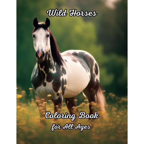 Wild Horses: Coloring Book For All Ages