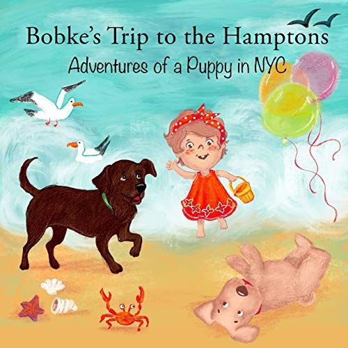 Bobkes Trip To The Hamptons: Adventures Of A Puppy In Nyc: 9 (Bobke Series)