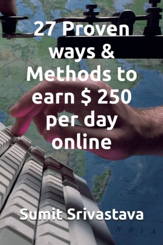 27 Proven Ways & Methods To Earn $ 250 Per Day Online