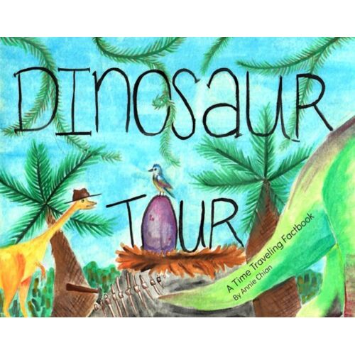 Dinosaur Tour: A Time Traveling Factbook