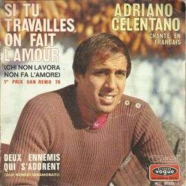 Chante En Français : Si Tu Travailles, O, Fait L'amour (Festival San Remo 1970) (A. Celentano, Beretta, Del Prete, S. Harvel)  3'15 / Deux Ennemis Qui S'adorent (Santercole, Beretta, Del Prete, Salvet