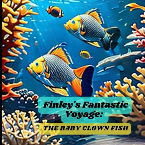 Finley's Fantastic Voyage : The Baby Clown Fish