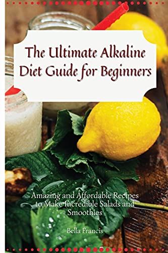 The Ultimate Alkaline Diet Guide For Beginners