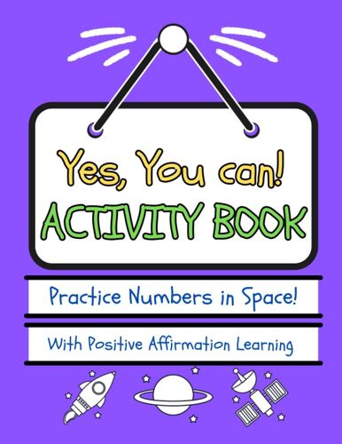 Yes, You Can! Activity Book - Numbers In Space!: Practice Numbers With Positive Affirmation Learning