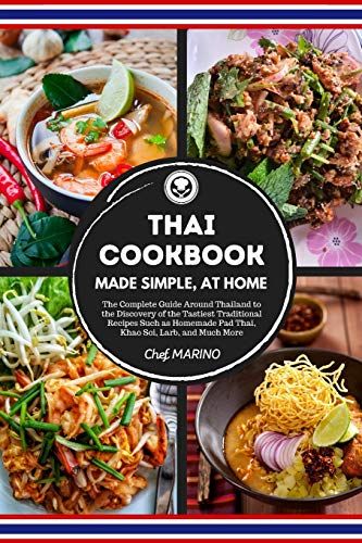 Thai Cookbook Made Simple, At Home The Complete Guide Around Thailand To The Discovery Of The Tastiest Traditional Recipes Such As Homemade Pad Thai,