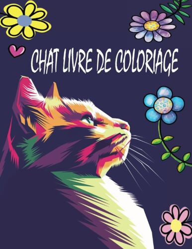 Chat Livre De Coloriage: Amusez-Vous À Colorier Beaucoup De Chats Différents Pour Tous Les Âges.Cadeau Pour Les Amoureux Des Chats Petits Et Grands. (French Edition)