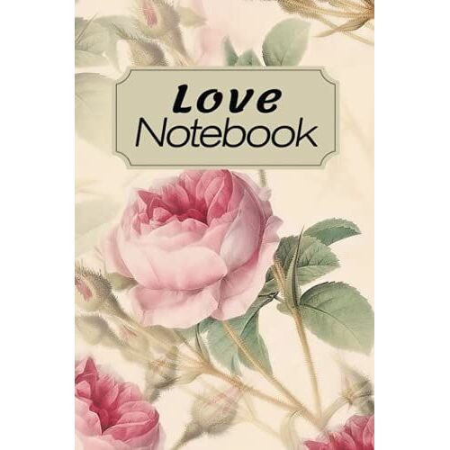 Love Notebook Journal For Couples And Lovers: 120 Page 6 X 9 Lined Notebook With Love Quotes Inside. Romantic Journal, Personal Diary To Write Notes And Love Messages.