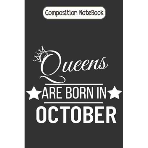 Composition Notebook: Queens Are Born In October Birthday Journal Notebook Diary Large 6 X 9 Inches, 100 Pages