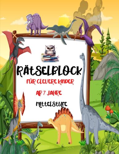 Rätselblock Für Clevere Kinder: Logikspiele Und Denkaufgaben Für Kinder Ab 7 Jahre (Lustige Und Kreative Rätselbücher Für Den Schulanfang; Geburtstag) - Mit Lösungen (German Edition)