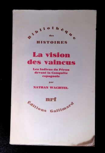 La Vision Des Vaincus Les Indiens Du Pérou Devant La Conquête Espagnole