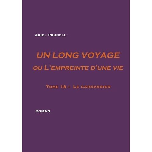 Un Long Voyage Ou L'empreinte D'une Vie - Tome 18 - Le Caravanier