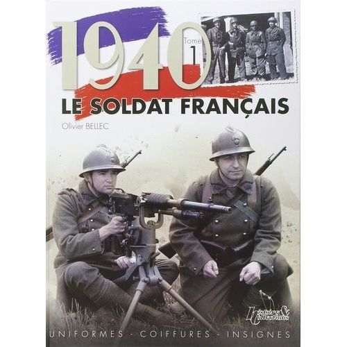 1940, Le Soldat Français - Tome 1, Uniformes, Coiffures, Insignes