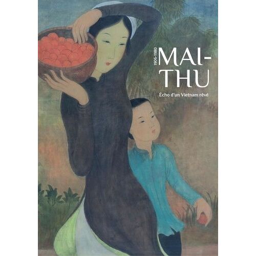 Maï-Thu, 1906-1980 - Echo D'un Vietnamien Rêvé