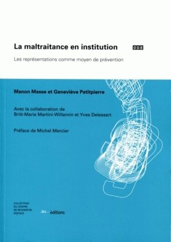 La Maltraitance En Institution - Les Représentations Comme Moyen De Prévention - Edition 2011