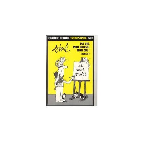 Charlie Hebdo Trimestriel Hors-Série N° Tome 5 : Siné : Ma Vie, Mon Oeuvre , Mon Cul ! 5  5 