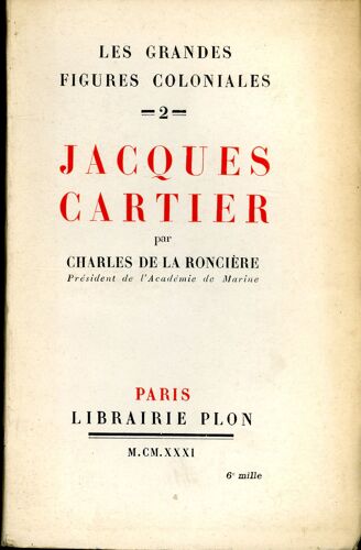 Jacques Cartier Et La Découverte De La Nouvelle-France Par Charles De La Roncière