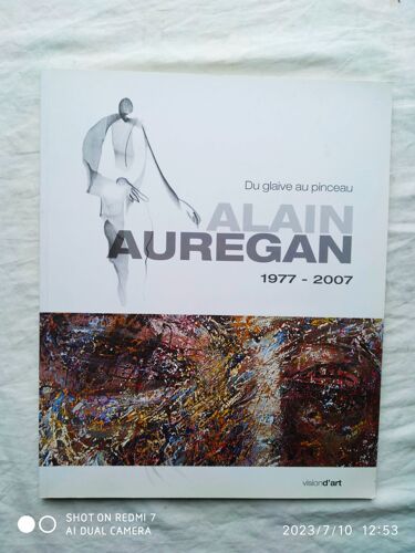 Alain Aurégan, Du Glaive Au Pinceau (1977-2007), Vision D'art, 2008, Livre - Catalogue Rétrospectif De L'oeuvre Du Peintre Alain Aurégan